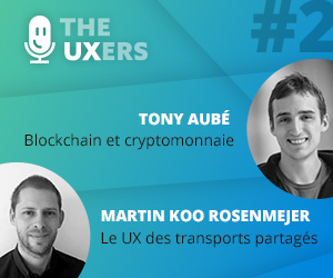 Ep02 – Les UXers rencontrent Tony Aubé et Martin Koo Rosenmejer