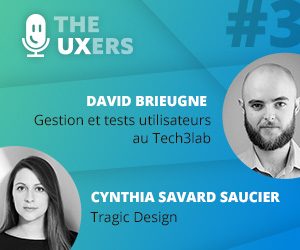 Ep03 – Les UXers rencontrent David Brieugne et Cynthia Savard Saucier