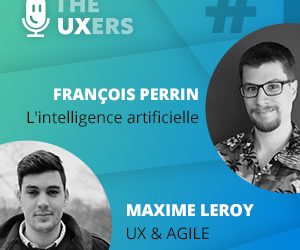 Ep01 – Les UXers rencontrent François Perrin et Maxime Leroy