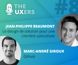 Ep08 – Les UXers rencontrent Jean-Philippe Beaumont et Marc-André Giroux